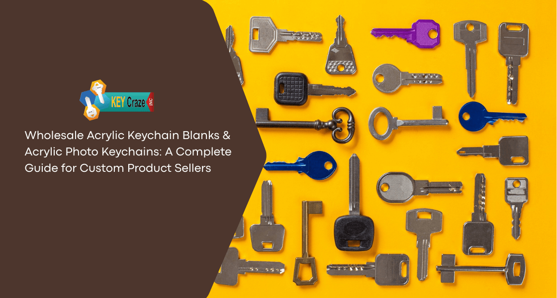 Wholesale Acrylic Keychain Blanks & Acrylic Photo Keychains: A Complete Guide for Custom Product Sellers
